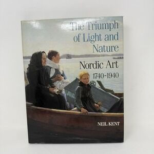 The Triumph of Light and Nature - Nordic Art‎ 1740-1940 - Neil Kent H/B